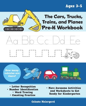 Paperback The Cars, Trucks, Trains, and Planes Pre-K Workbook: Letter and Number Tracing, Sight Words, Counting Practice, and More Awesome Activities and Worksh Book