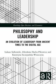 Paperback Philosophy and Leadership: An Evolution of Leadership from Ancient Times to the Digital Age Book