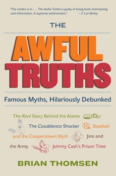 Paperback The Awful Truths: Famous Myths, Hilariously Debunked Book
