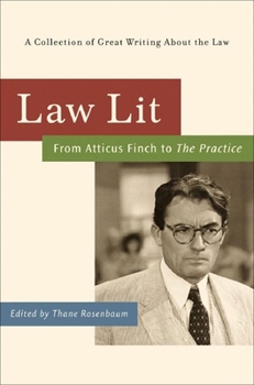 Hardcover Law Lit: From Atticus Finch to the Practice: A Collection of Great Writing about the Law Book