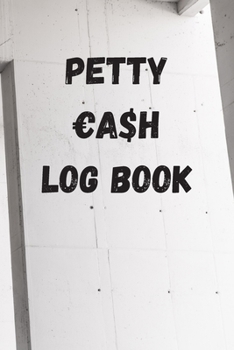Petty Cash Log Book: Money Journal, Ledger, Record Income & Expence