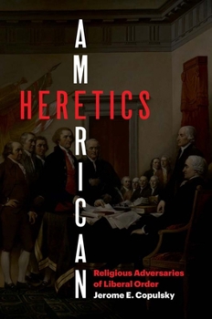 American Heretics: Religious Adversaries of Liberal Order