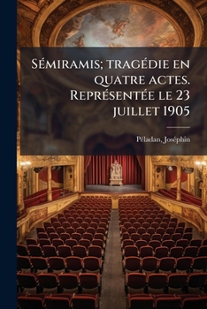 Paperback Sémiramis; tragédie en quatre actes. Représentée le 23 juillet 1905 [French] Book
