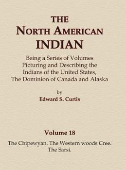The North American Indian Volume 18 - The Chipewyan, The Western Woods Cree, The Sarsi - Book #18 of the La pipa sagrada