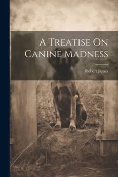 Paperback A Treatise On Canine Madness Book