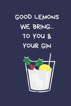 Paperback Good Lemons We Bring To You & Your Gin: Secret Santa Gifts For Coworkers Novelty Christmas Gifts for Colleagues Funny Naughty Rude Gag Notebook/Journa Book