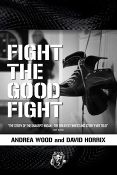 Paperback Fight the Good Fight: The Story of the Snakepit Wigan the Greatest Wrestling Story Ever Told Book