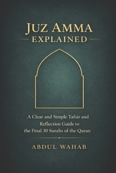 Juz Amma Explained: A Clear and Simple Tafsir and Reflection Guide to the Final 30 Surahs of the Quran