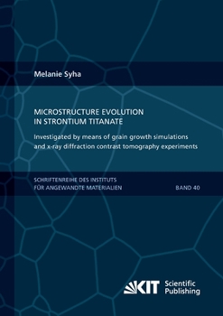 Paperback Microstructure evolution in strontium titanate Investigated by means of grain growth simulations and x-ray diffraction contrast tomography experiments Book