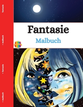 Fantasy Malbuch: Stimulieren Sie Ihren Geist und befreien Sie sich von Stress durch eine imaginäre Welt