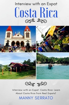 Paperback Interview with an Expat: Costa Rica: Learn About Costa Rica from Real Expats! Expatriate and Escape the Rat Race! Book