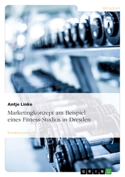 Paperback Marketingkonzept am Beispiel eines Fitness-Studios in Dresden [German] Book