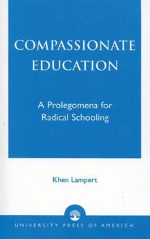 Paperback Compassionate Education: A Prolegomena for Radical Schooling Book