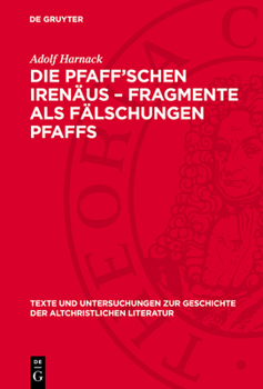 Hardcover Die Pfaff'schen Irenäus-Fragmente ALS Fälschungen Pfaffs: Miscellen Zu Den Apostolischen Vätern, Den ACTA Pauli, Apelles, Dem Muratorischen Fragment, [German] Book