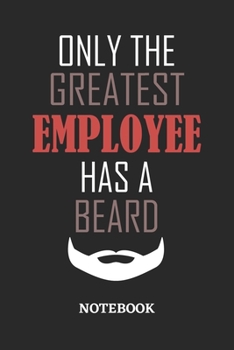 Only The Greatest Employee Has A Beard Notebook: 6x9 inches - 110 ruled, lined pages • Greatest Passionate Office Job Journal Utility • Gift, Present Idea