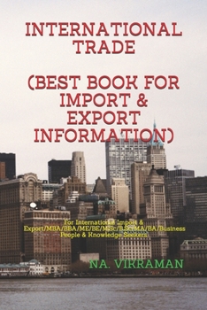 Paperback International Trade (Best Book for Import & Export Information): For International Import & Export/MBA/BBA/ME/BE/M.Sc/B.Sc/MA/BA/Business People & Kno Book