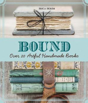 Paperback Bound: Over 20 Artful Handmade Books Book