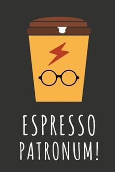 Paperback Espresso Patronum!: Magical Gift for Harry Potter and Coffee Fans / Lined Notebook To Write In Book