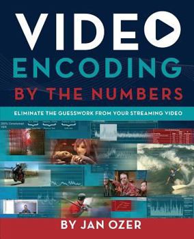 Paperback Video Encoding by the Numbers: Eliminate the Guesswork from your Streaming Video Book