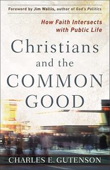 Paperback Christians and the Common Good: How Faith Intersects with Public Life Book
