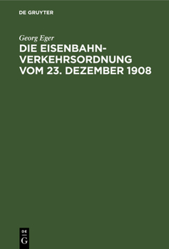 Hardcover Die Eisenbahn-Verkehrsordnung Vom 23. Dezember 1908: Nebst Den Allgemeinen Ausführungsbestimmungen Und Abfertigungsvorschriften Auf Der Grundlage Des [German] Book