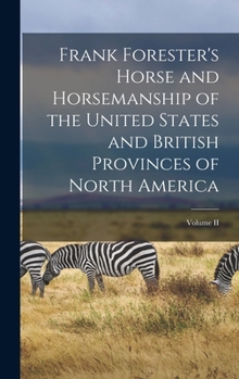 Hardcover Frank Forester's Horse and Horsemanship of the United States and British Provinces of North America; Volume II Book