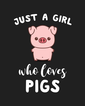 Just A Girl Who Loves Pigs Cute: Blank Lined Notebook to Write In for Notes, To Do Lists, Notepad, Journal, Funny Gifts for Pigs Animal Lover