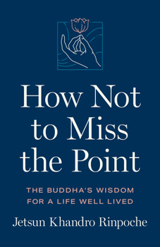 Paperback How Not to Miss the Point: The Buddha's Wisdom for a Life Well Lived Book