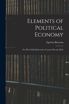 Paperback Elements of Political Economy: or, How Individuals and a Country Become Rich Book