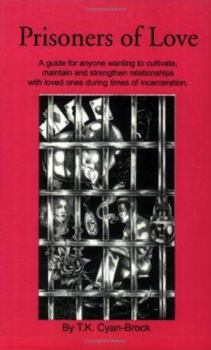 Paperback Prisoners of Love: A Guide for Anyone Wanting to Cultivate, Maintain and Strengthen Relationships with Loved Ones During Times of Incarceration Book