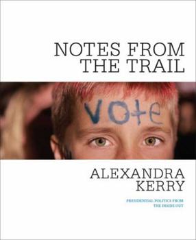 Hardcover Notes from the Trail: Presidential Politics from the Inside Out Book