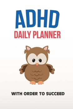 ADHD Daily Planner - With Order To Succeed: Write Your Goals And Tasks To Master Every Day - Planning With ADHD