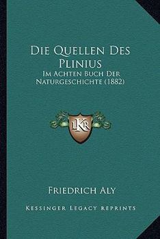 Paperback Die Quellen Des Plinius: Im Achten Buch Der Naturgeschichte (1882) [German] Book