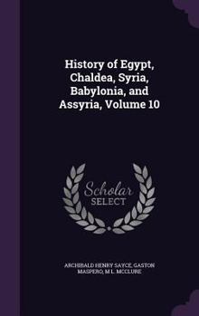 History of Egypt, Chaldea, Syria, Babylonia, and Assyria, Volume 10 - Book #10 of the History of Egypt, Chaldæa, Syria, Babylonia, and Assyria