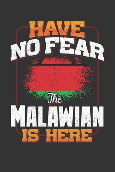 Have No Fear The Malawian Is Here: Malawian Notebook Journal 6x9 Personalized Customized Gift For Malawi Student Teacher Proffesor Or for Someone in the Malawi Field