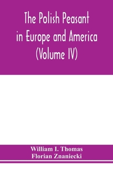 Paperback The Polish peasant in Europe and America: monograph of an immigrant group (Volume IV) Disorganization and Reorganization in Poland Book