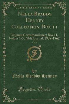 Nella Braddy Henney Collection, Box 11, Vol. 1: Original Correspondence; Box 11, Folder 1-5, Nbh Journal, 1938-1962 (Classic Reprint)