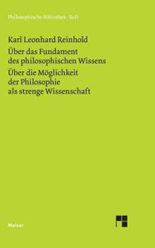 Hardcover Über das Fundament des philosophischen Wissens (1791). Über die Möglichkeit der Philosophie als strenge Wissenschaft (1790) [German] Book