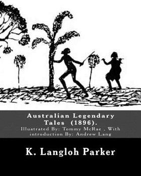 Paperback Australian Legendary Tales (1896). By: K. Langloh Parker: Illuatrated By: Tommy McRae (c. 1835 - 1901): With introduction By: Andrew Lang Book