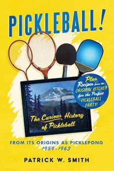 Paperback Pickleball!: The Curious History of Pickleball From Its Origins As Picklepong 1959 - 1963 Book