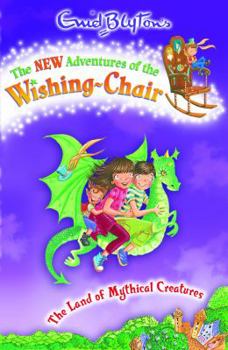 The Land of Mythical Creatures (New Adventures of the Wishing-Chair) - Book #2 of the New Adventures Of The Wishing-Chair