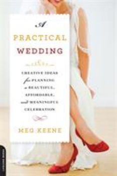 Paperback A Practical Wedding: Creative Ideas for Planning a Beautiful, Affordable, and Meaningful Celebration Book