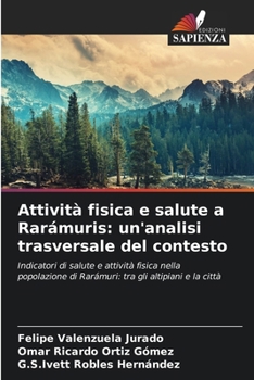 Attività fisica e salute a Rarámuris: un'analisi trasversale del contesto (Italian Edition)