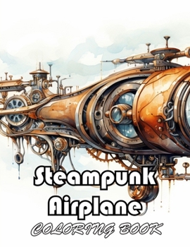 Steampunk Airplane Coloring Book: Unique and Exciting Designs