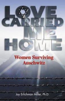 Paperback Love Carried Me Home: Women Surviving Auschwitz Book