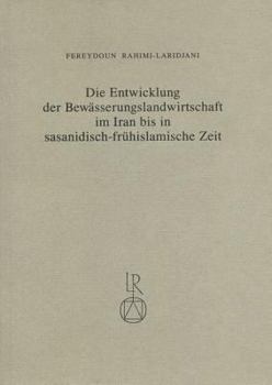 Paperback Die Entwicklung Der Bewasserungslandwirtschaft Im Iran Bis in Sasanidisch-Fruhislamische Zeit [German] Book