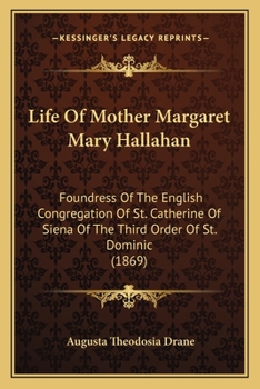 Paperback Life Of Mother Margaret Mary Hallahan: Foundress Of The English Congregation Of St. Catherine Of Siena Of The Third Order Of St. Dominic (1869) Book