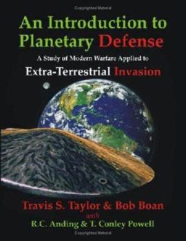 Paperback An Introduction to Planetary Defense: A Study of Modern Warfare Applied to Extra-Terrestrial Invasion Book
