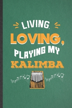 Paperback Living Loving Playing My Kalimba: Blank Funny Music Teacher Lover Lined Notebook/ Journal For Thumb Kalimba Player Student, Inspirational Saying Uniqu Book