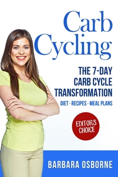 Paperback Carb Cycling: The 7-Day Carb Cycle Transformation - Carb Cycling Diet, Carb Cycling Recipes, Carb Cycling Meal Plans Book